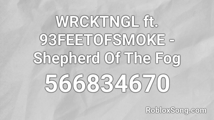 WRCKTNGL ft. 93FEETOFSMOKE - Shepherd Of The Fog Roblox ID