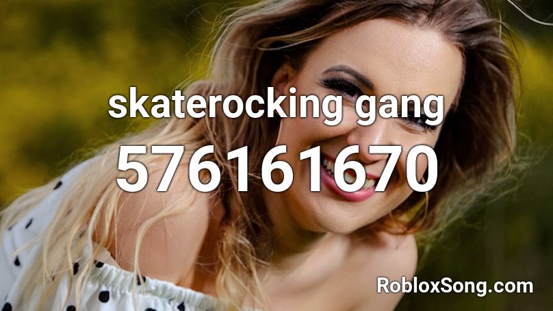 skaterocking gang Roblox ID