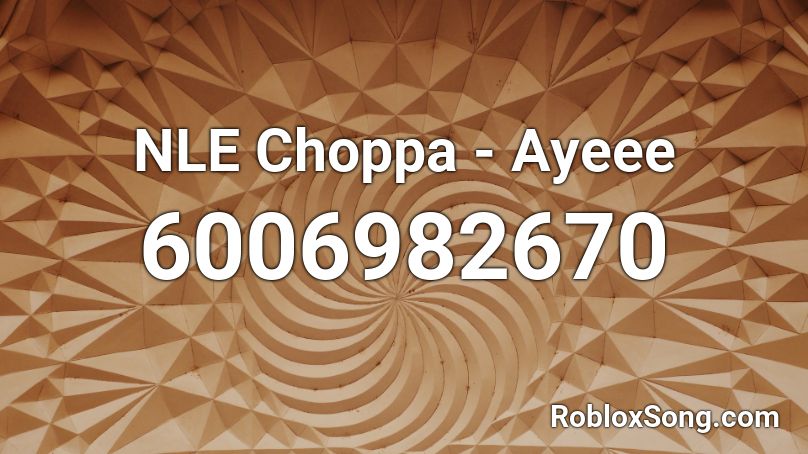 NLE Choppa - Ayeee @VaIencee Roblox ID