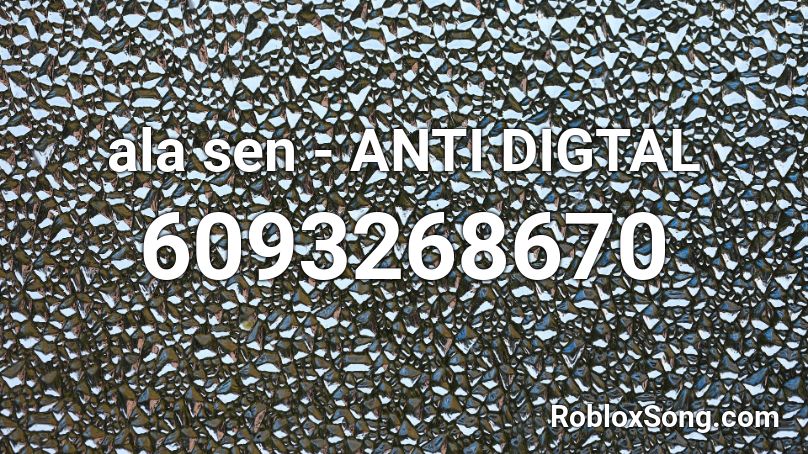 ala sen  - ANTI DIGTAL Roblox ID