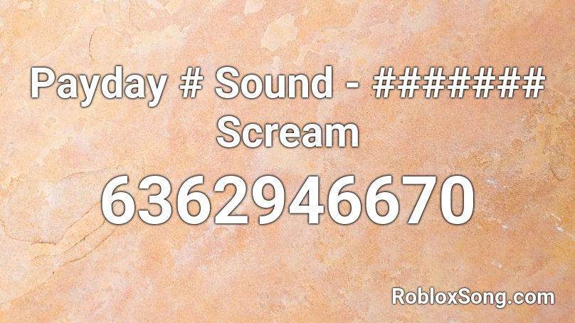 Payday # Sound - ####### Scream Roblox ID