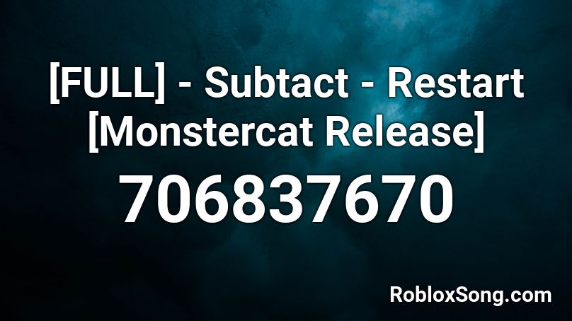 [FULL] - Subtact - Restart [Monstercat Release] Roblox ID