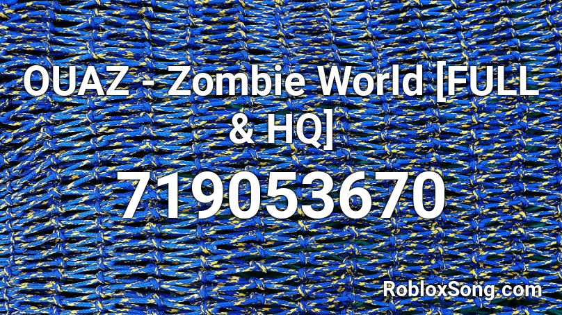 OUAZ  -  Zombie World [FULL & HQ] Roblox ID