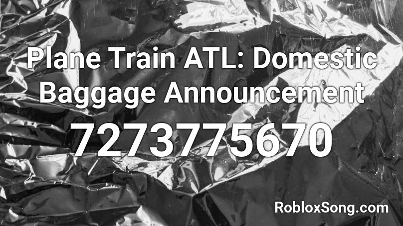 Plane Train ATL: Domestic Baggage Announcement Roblox ID