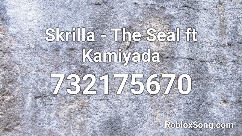 Skrilla - The Seal ft Kamiyada Roblox ID