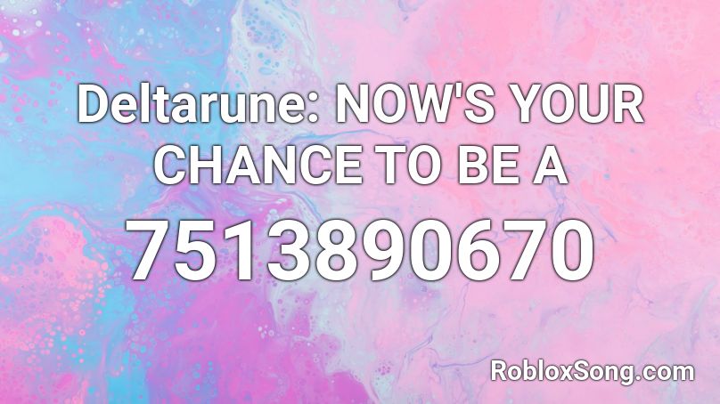 Deltarune: NOW'S YOUR CHANCE TO BE A Roblox ID