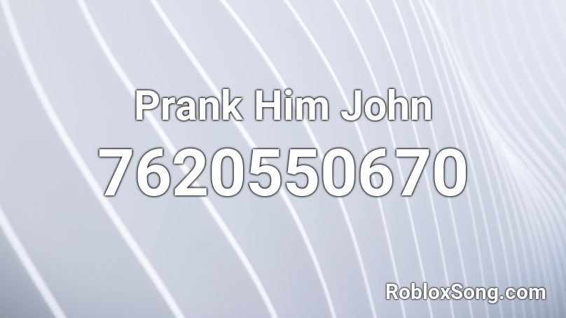 Prank Him John Roblox ID