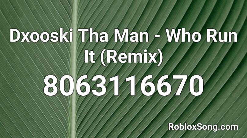 Dxooski Tha Man - Who Run It (Remix) Roblox ID