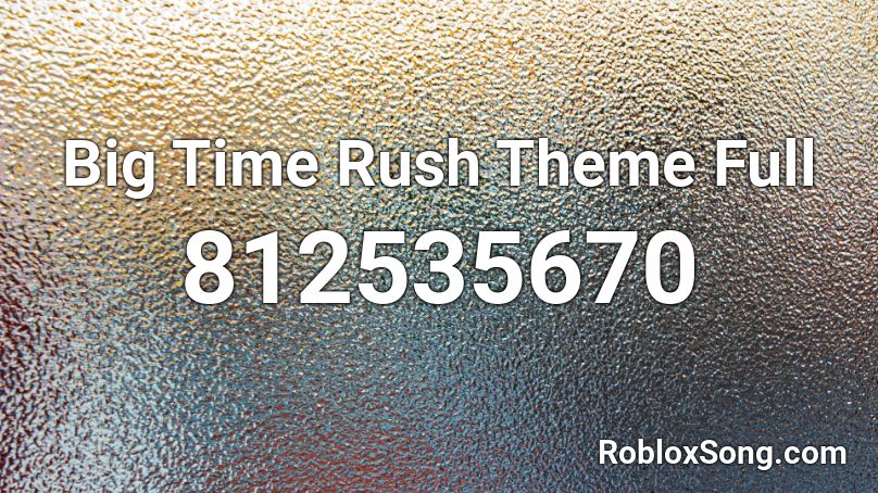 Big Time Rush Theme Full Roblox ID