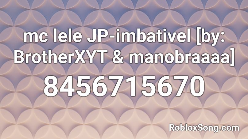 mc lele JP-imbativel [by: BrotherXYT & manobraaaa] Roblox ID