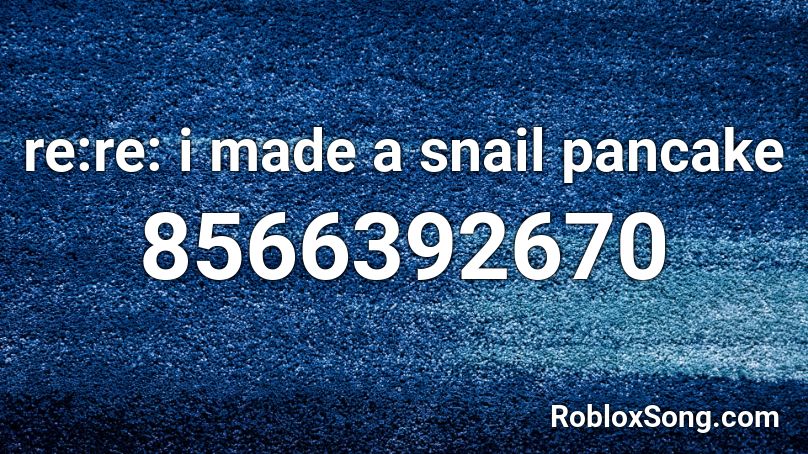 re:re: i made a snail pancake Roblox ID