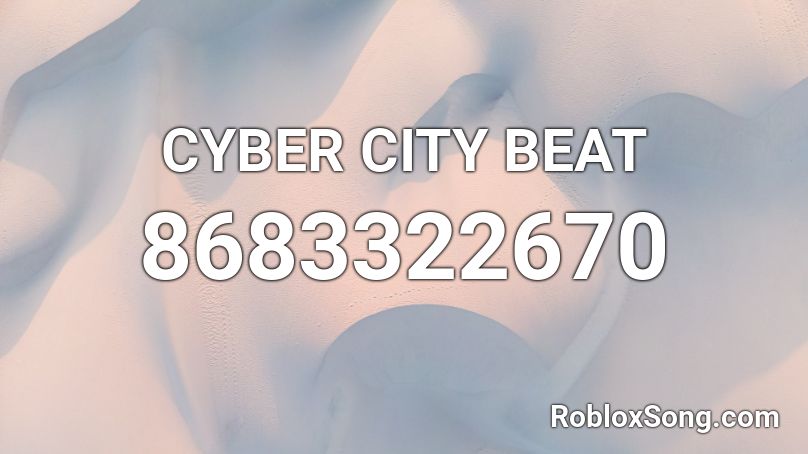 CYBER CITY BEAT Roblox ID
