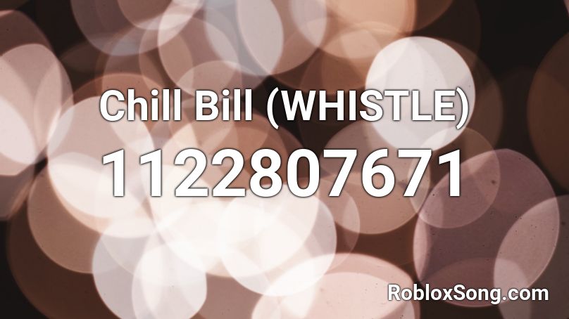 Chill Bill (WHISTLE) Roblox ID