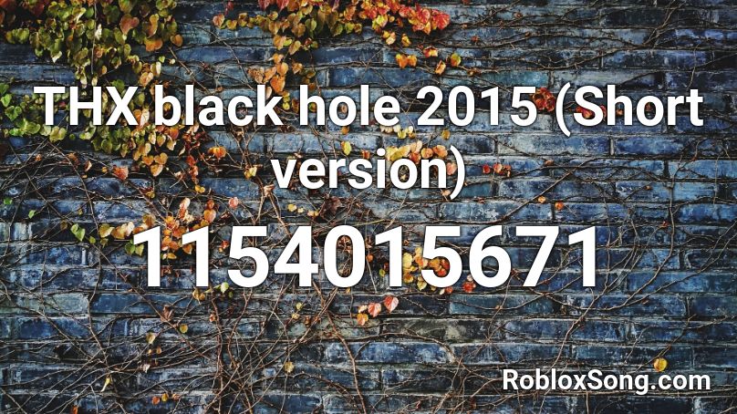 THX black hole 2015 (Short version) Roblox ID