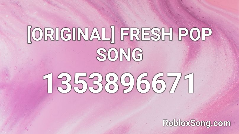 [ORIGINAL] FRESH POP SONG Roblox ID