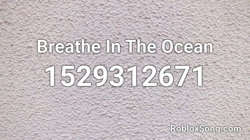 Breathe In The Ocean Roblox ID