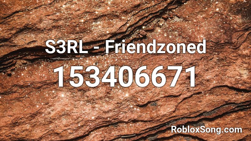 S3RL - Friendzoned Roblox ID