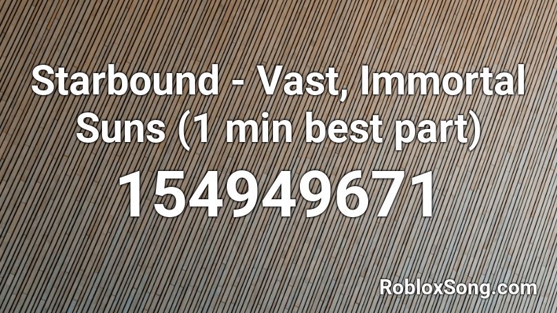 Starbound - Vast, Immortal Suns (1 min best part) Roblox ID