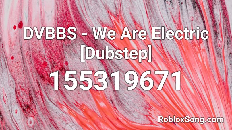 DVBBS - We Are Electric [Dubstep] Roblox ID