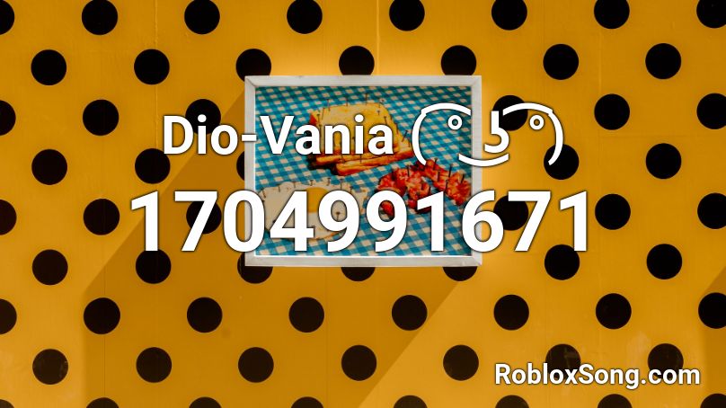 Dio-Vania ( ͡° ͜ʖ ͡°) Roblox ID