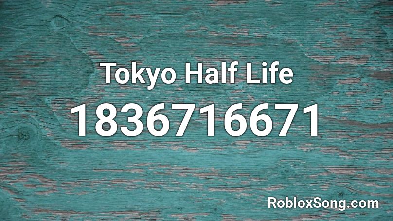 Tokyo Half Life Roblox ID