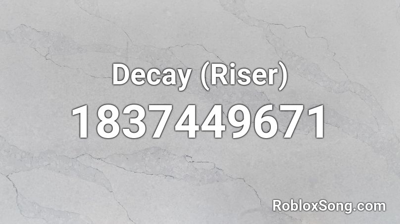 Decay (Riser) Roblox ID