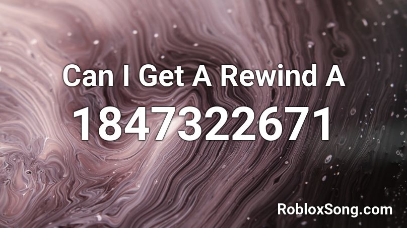 Can I Get A Rewind  A Roblox ID