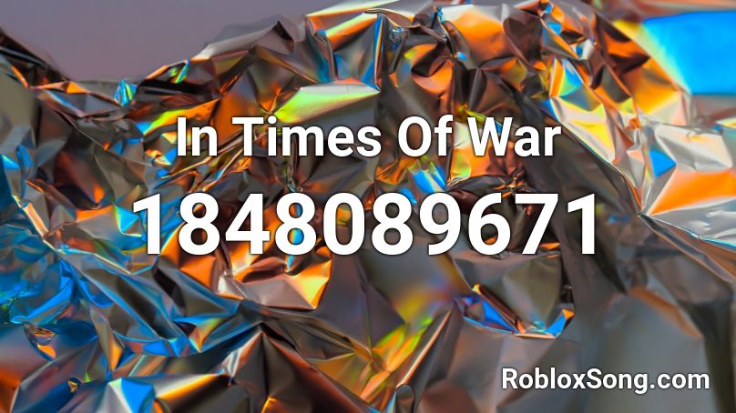 In Times Of War Roblox ID