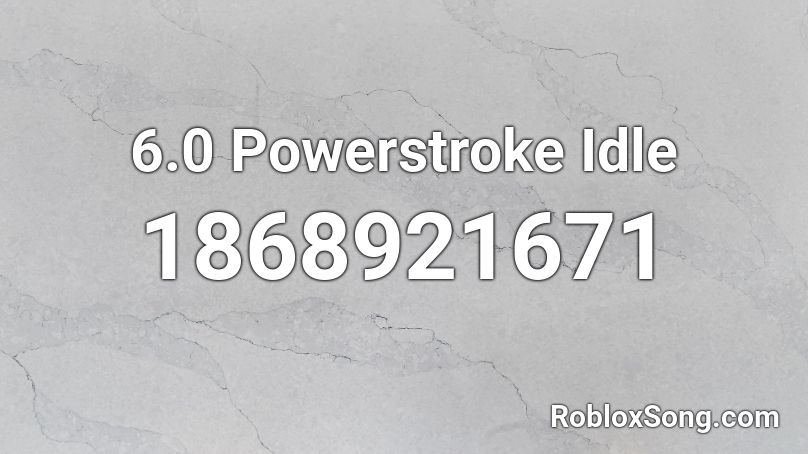 6.0 Powerstroke Idle Roblox ID