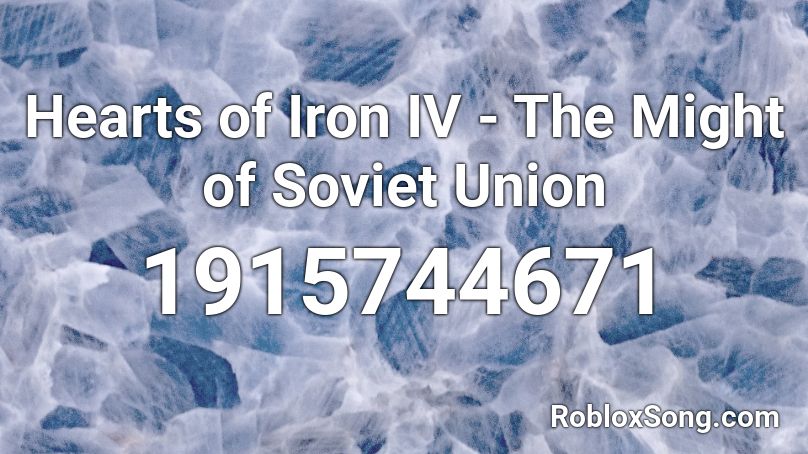 Hearts of Iron IV - The Might of Soviet Union Roblox ID