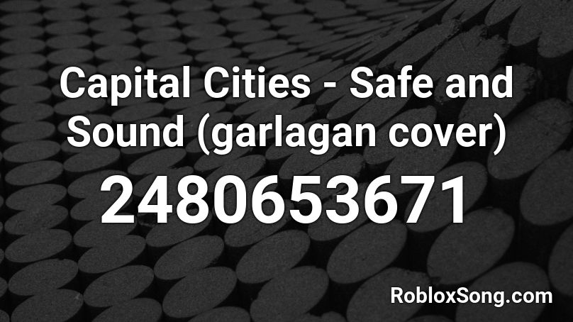 Capital Cities - Safe and Sound (garlagan cover) Roblox ID