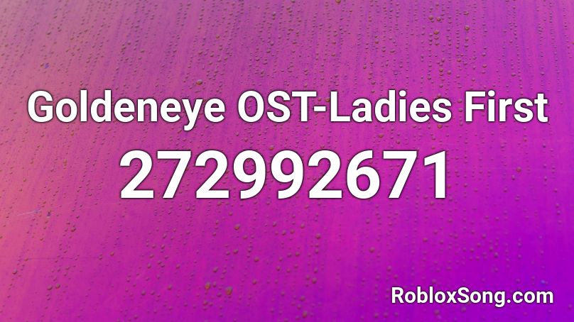 Goldeneye OST-Ladies First Roblox ID