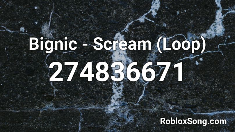 Bignic - Scream (Loop) Roblox ID