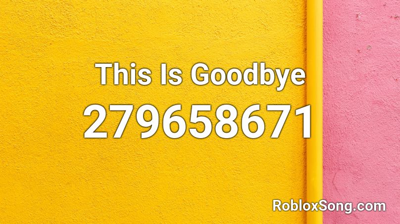 This Is Goodbye Roblox Id Roblox Music Codes - goodbye fnaf roblox song id