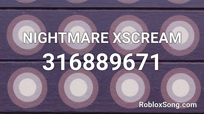 NIGHTMARE XSCREAM Roblox ID