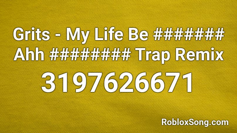Grits - My Life Be ####### Ahh ######## Trap Remix Roblox ID