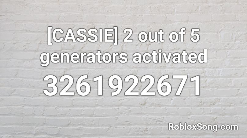[CASSIE] 2 out of 5 generators activated Roblox ID