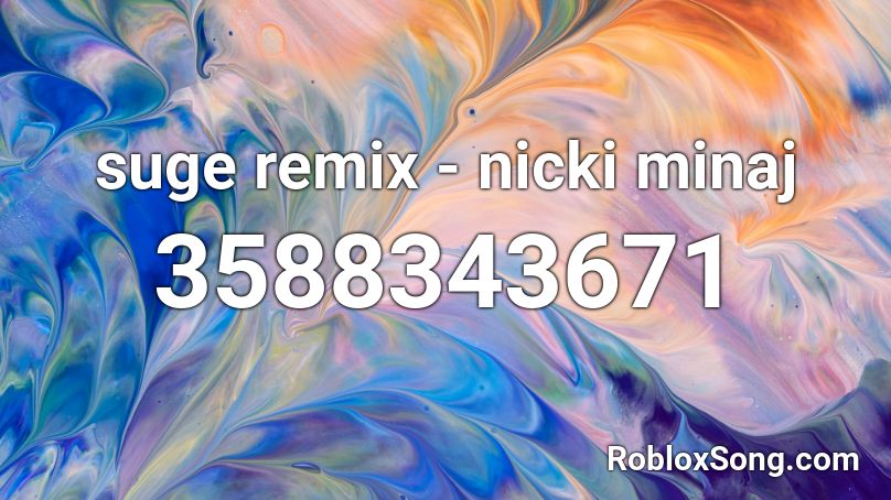Suge Remix Nicki Minaj Roblox Id Roblox Music Codes - suge roblox song id