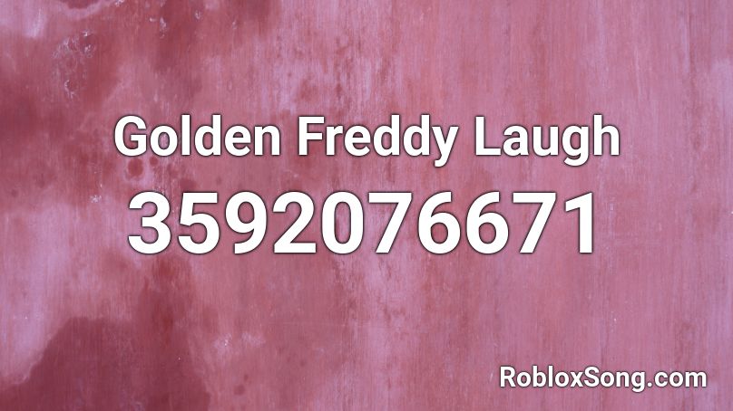 Golden Freddy Laugh Roblox Id Roblox Music Codes - laughing man roblox id