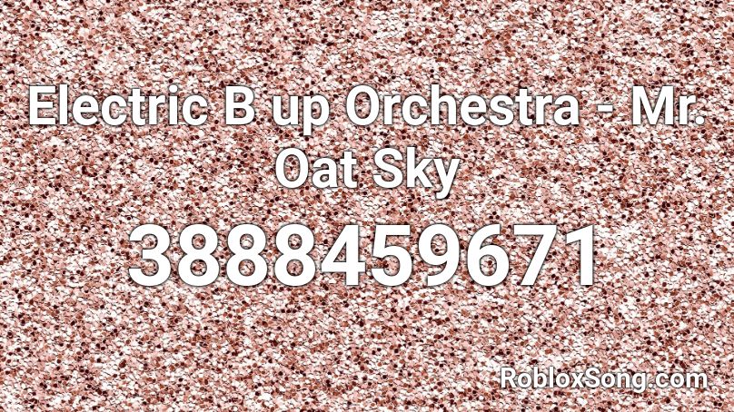 Electric B up Orchestra - Mr. Oat Sky Roblox ID