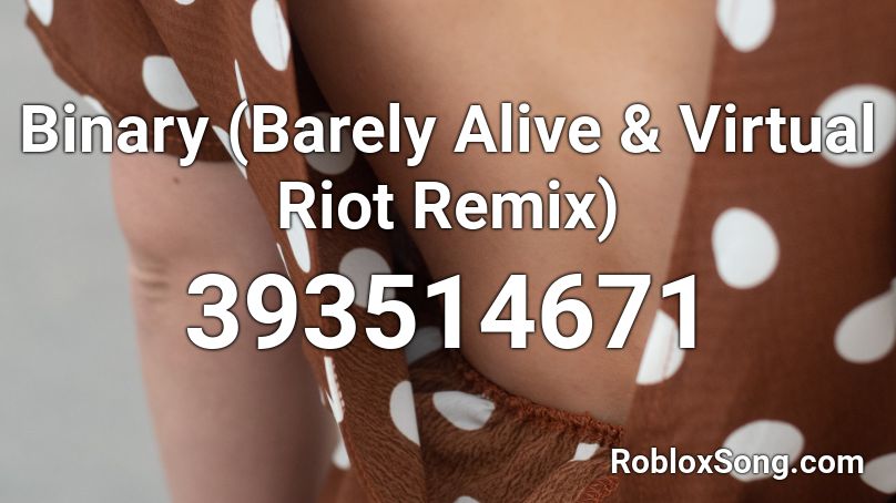 Binary (Barely Alive & Virtual Riot Remix) Roblox ID