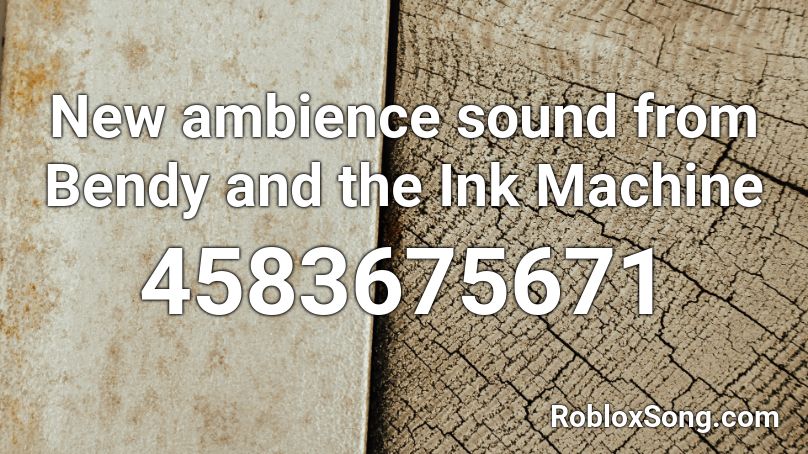 New Ambience Sound From Bendy And The Ink Machine Roblox Id Roblox Music Codes - bendy and the ink machine roblox code