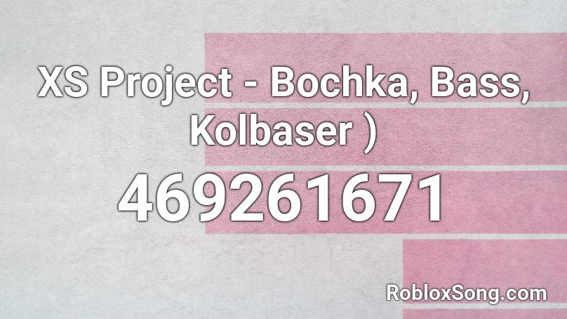 XS Project - Bochka, Bass, Kolbaser ) Roblox ID