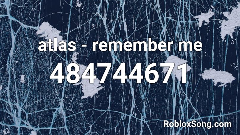 atlas - remember me Roblox ID