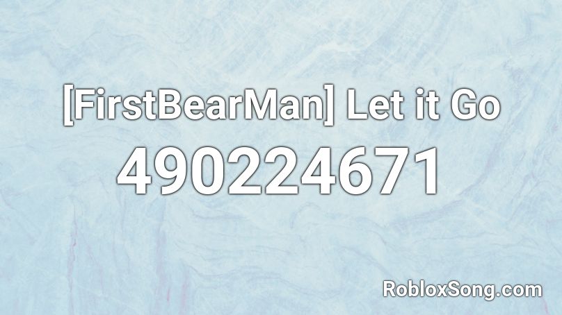 Firstbearman Let It Go Roblox Id Roblox Music Codes - let it go roblox