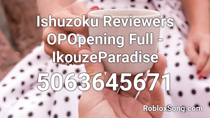 Ishuzoku Reviewers OPOpening Full - IkouzeParadise Roblox ID