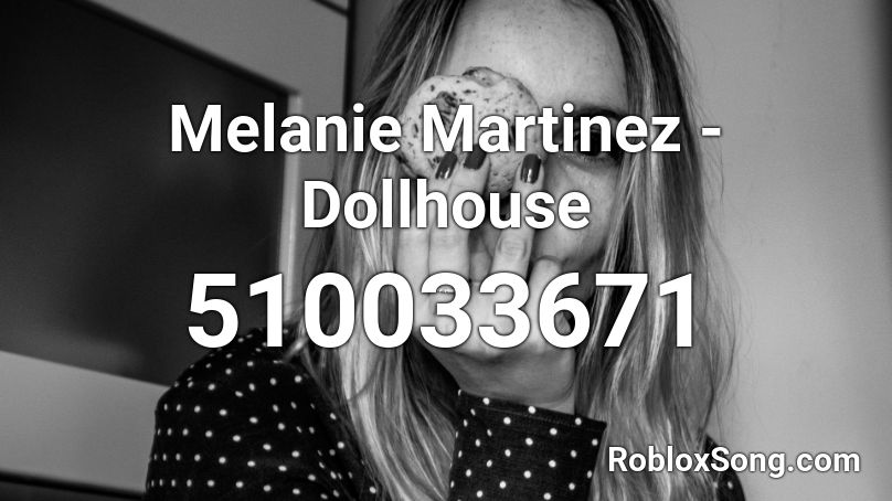 Melanie Martinez - Dollhouse Roblox ID - Music Code 