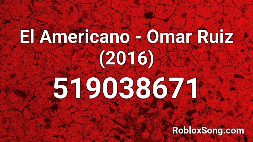 El Americano - Omar Ruiz (2016)  Roblox ID