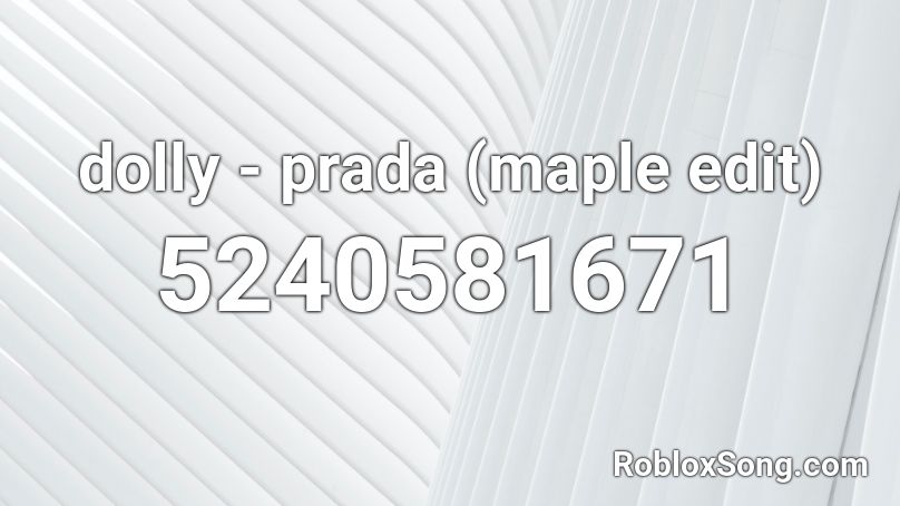 dolly - prada (maple edit) Roblox ID