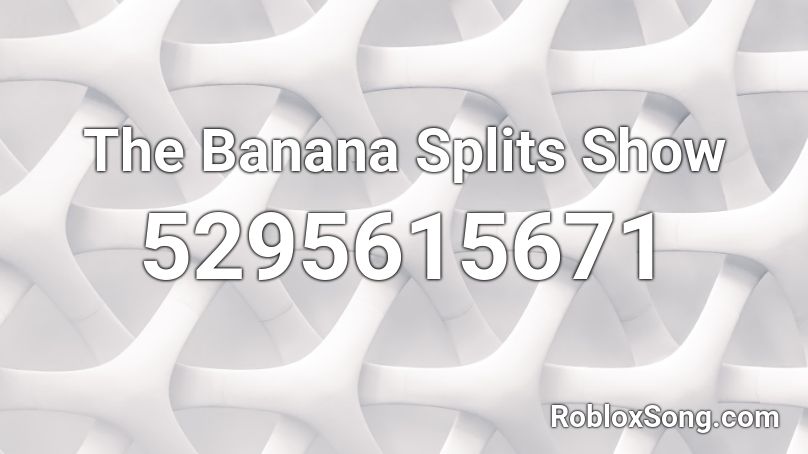 The Banana Splits Show Roblox Id Roblox Music Codes - id for banana splits song in roblox